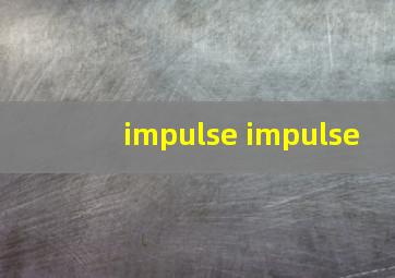 impulse impulse